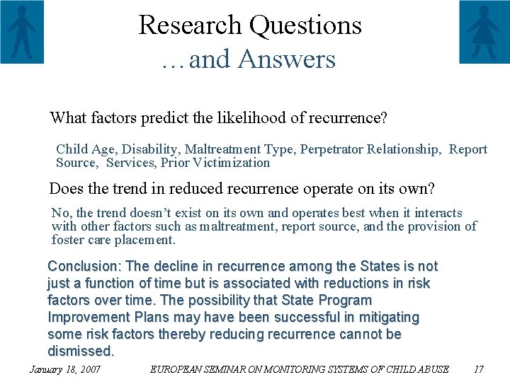 Research Questions …and Answers What factors predict the likelihood of recurrence? Child Age, Disability,