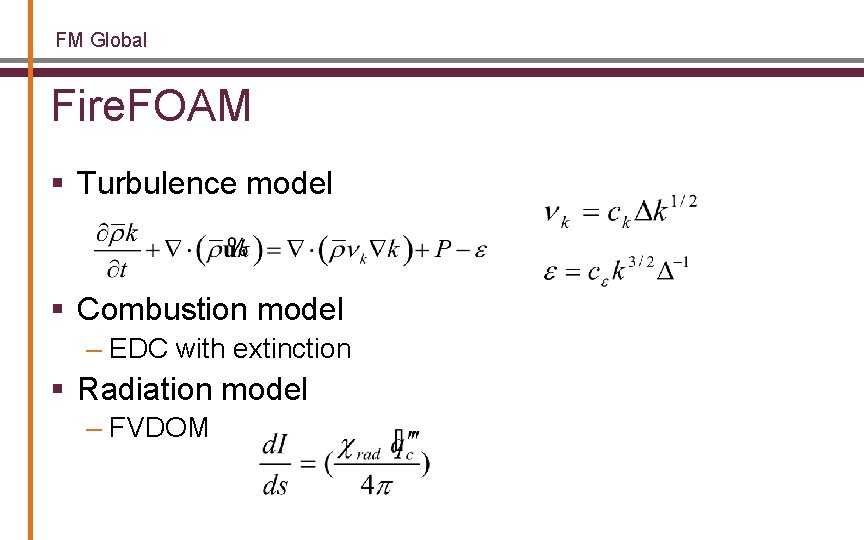 FM Global Fire. FOAM § Turbulence model § Combustion model – EDC with extinction