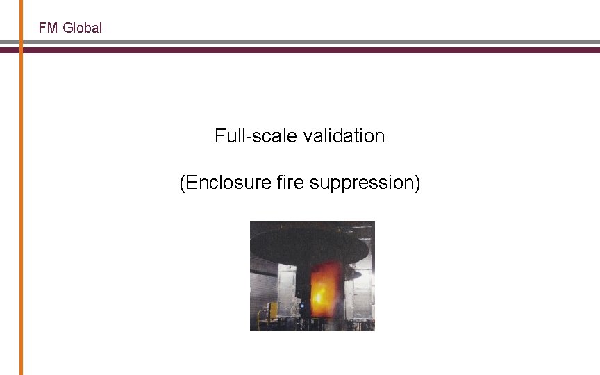 FM Global Full-scale validation (Enclosure fire suppression) 