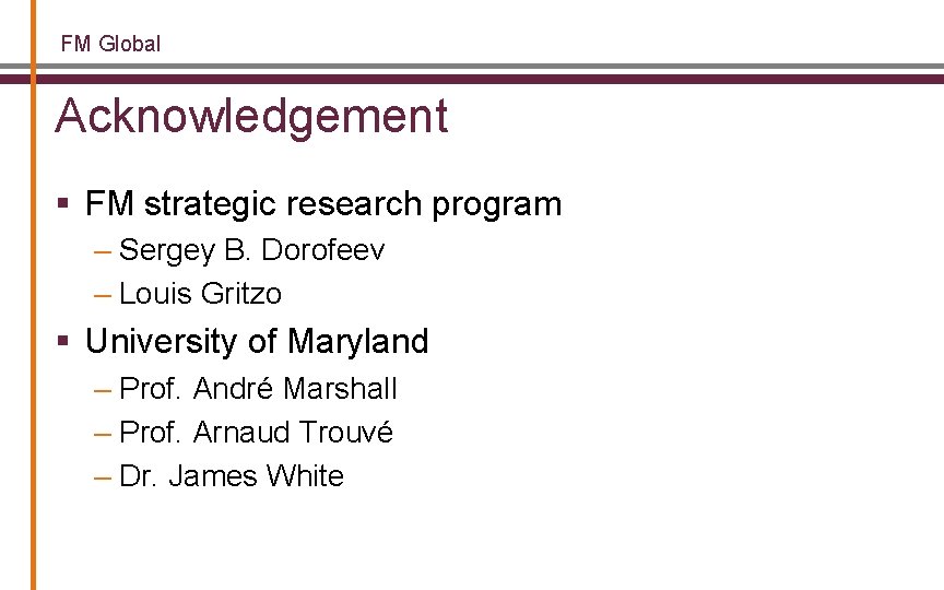 FM Global Acknowledgement § FM strategic research program – Sergey B. Dorofeev – Louis