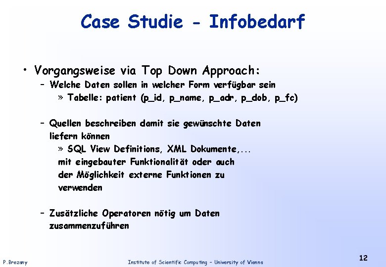 Case Studie - Infobedarf • Vorgangsweise via Top Down Approach: – Welche Daten sollen