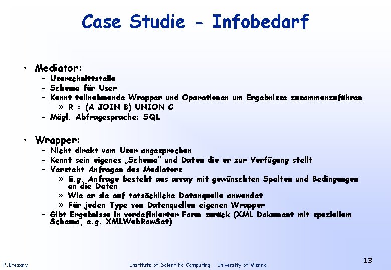 Case Studie - Infobedarf • Mediator: – Userschnittstelle – Schema für User – Kennt