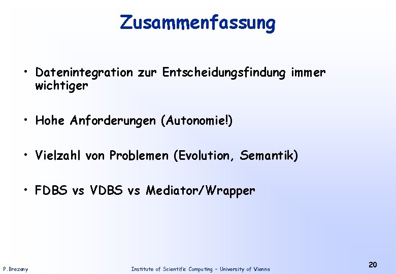 Zusammenfassung • Datenintegration zur Entscheidungsfindung immer wichtiger • Hohe Anforderungen (Autonomie!) • Vielzahl von