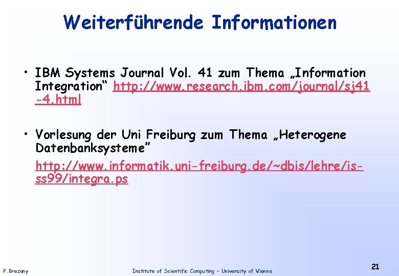 Weiterführende Informationen • IBM Systems Journal Vol. 41 zum Thema „Information Integration“ http: //www.