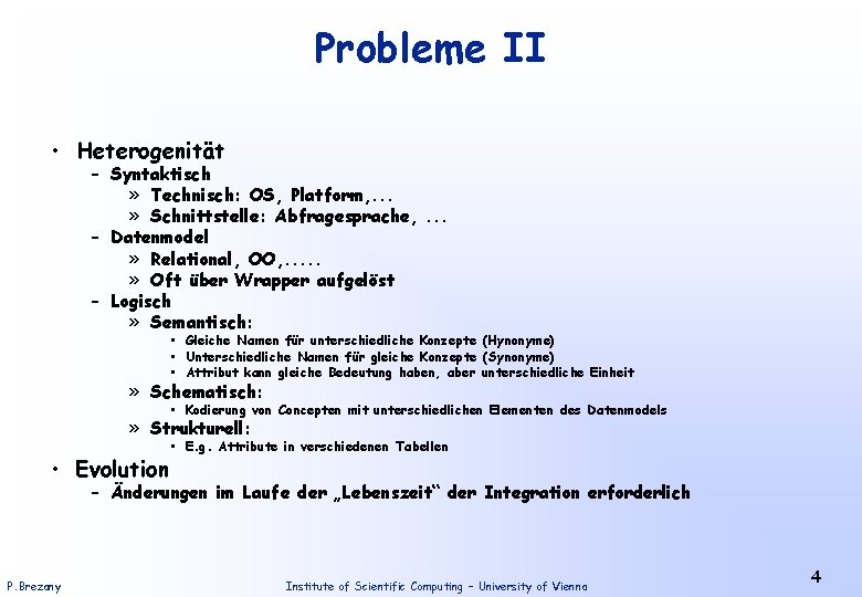 Probleme II • Heterogenität – Syntaktisch » Technisch: OS, Platform, . . . »