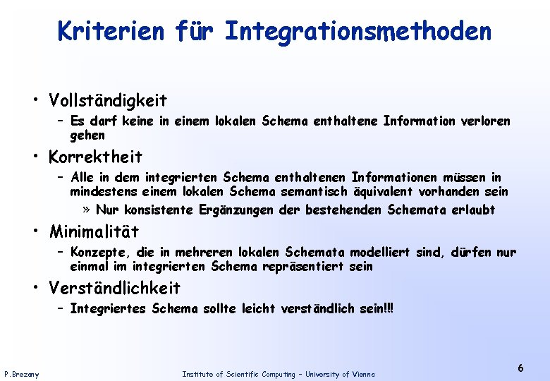 Kriterien für Integrationsmethoden • Vollständigkeit – Es darf keine in einem lokalen Schema enthaltene