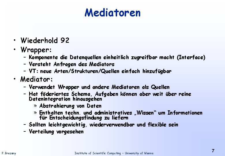 Mediatoren • Wiederhold 92 • Wrapper: – Komponente die Datenquellen einheitlich zugreifbar macht (Interface)