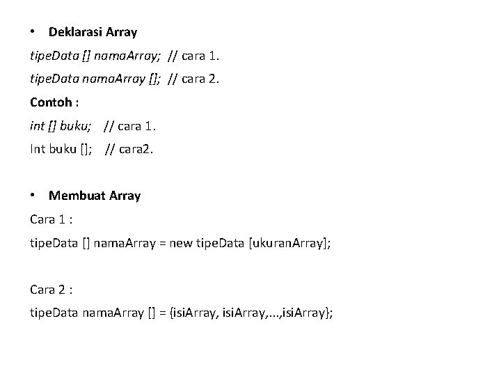  • Deklarasi Array tipe. Data [] nama. Array; // cara 1. tipe. Data