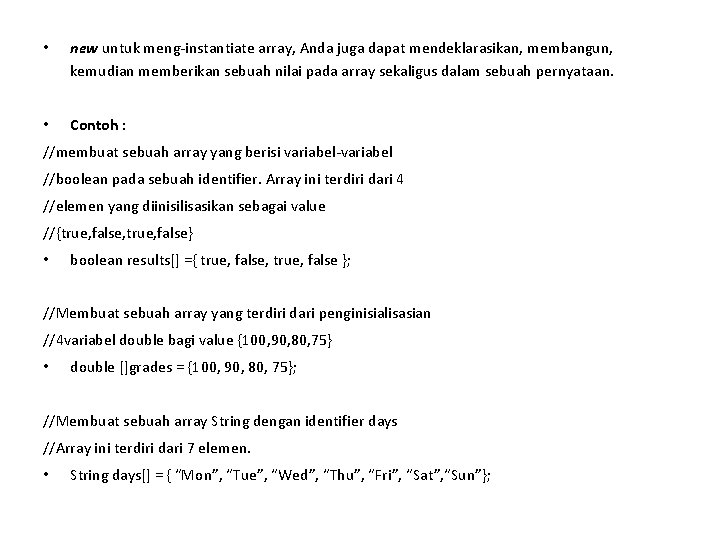  • new untuk meng-instantiate array, Anda juga dapat mendeklarasikan, membangun, kemudian memberikan sebuah