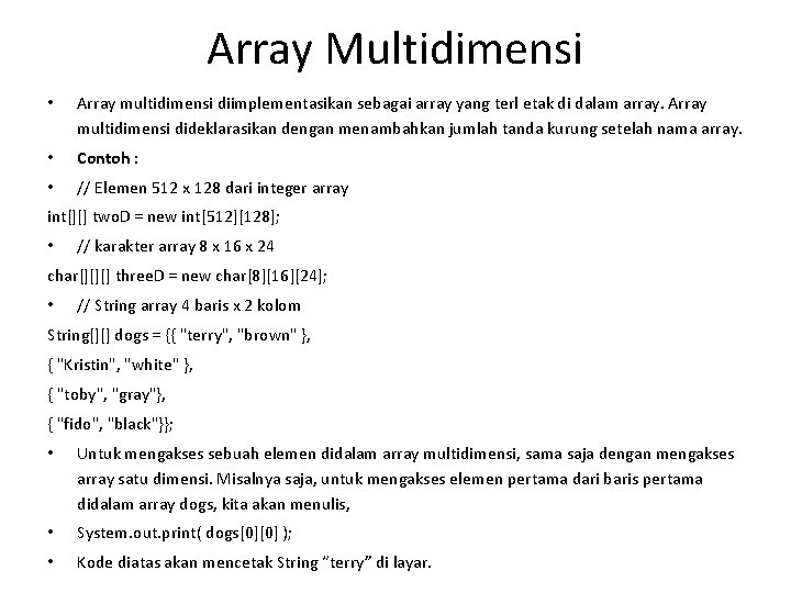Array Multidimensi • Array multidimensi diimplementasikan sebagai array yang terl etak di dalam array.