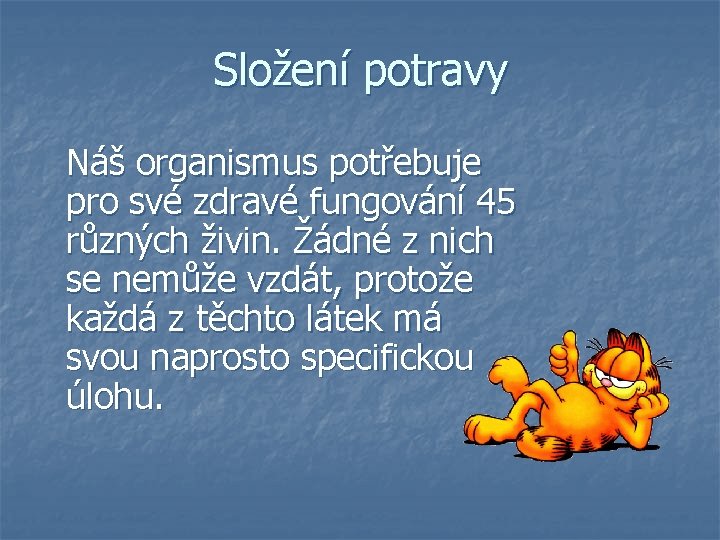 Složení potravy Náš organismus potřebuje pro své zdravé fungování 45 různých živin. Žádné z