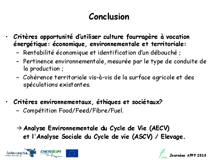 Conclusion • Critères opportunité d’utiliser culture fourragère à vocation énergétique: économique, environnementale et territoriale: