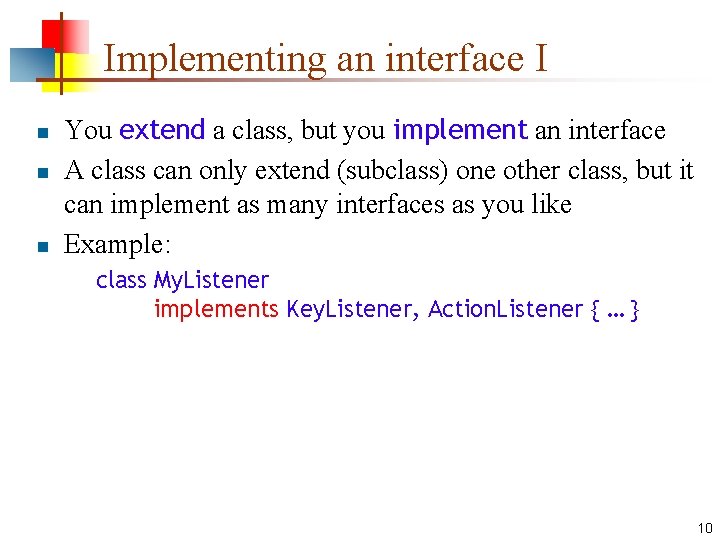 Implementing an interface I n n n You extend a class, but you implement