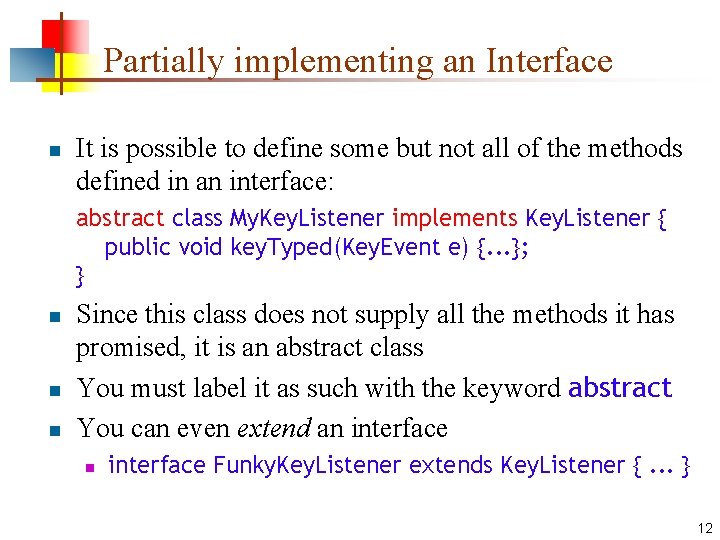 Partially implementing an Interface n It is possible to define some but not all