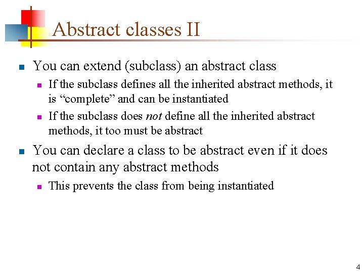 Abstract classes II n You can extend (subclass) an abstract class n n n