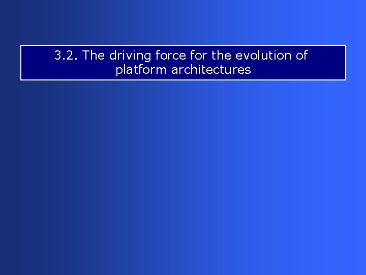 3. 2. The driving force for the evolution of platform architectures 