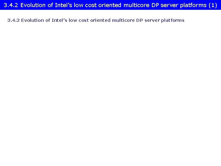 3. 4. 2 Evolution of Intel’s low cost oriented multicore DP server platforms (1)