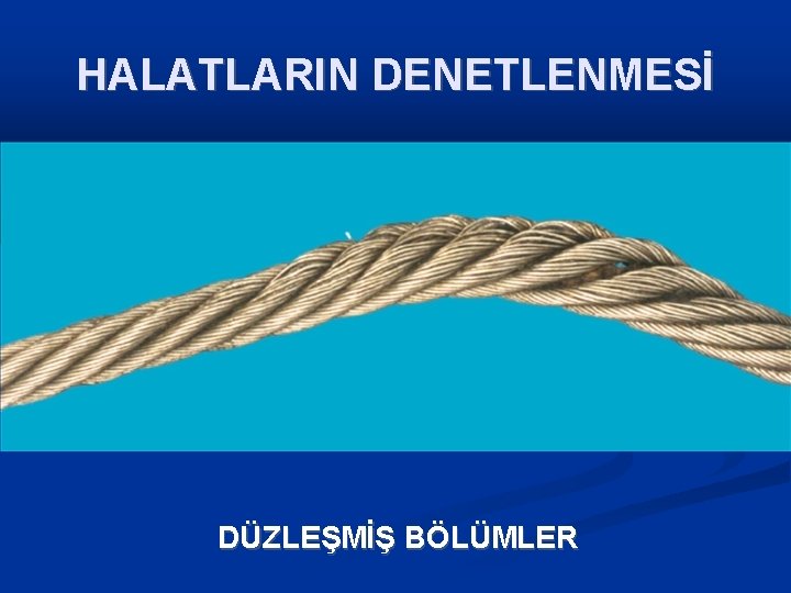 HALATLARIN DENETLENMESİ DÜZLEŞMİŞ BÖLÜMLER 