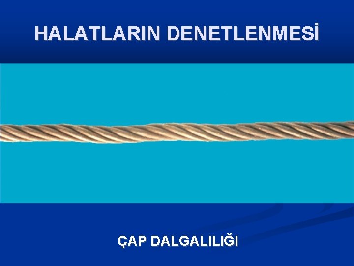 HALATLARIN DENETLENMESİ ÇAP DALGALILIĞI 