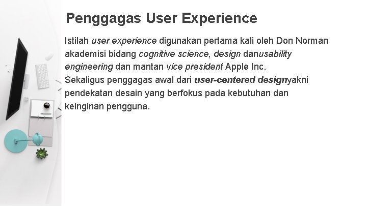 Penggagas User Experience Istilah user experience digunakan pertama kali oleh Don Norman akademisi bidang