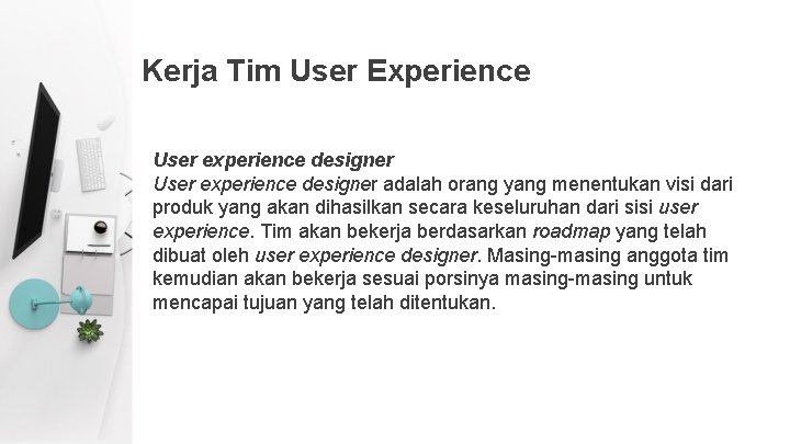 Kerja Tim User Experience User experience designer adalah orang yang menentukan visi dari produk