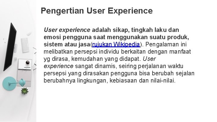 Pengertian User Experience User experience adalah sikap, tingkah laku dan emosi pengguna saat menggunakan