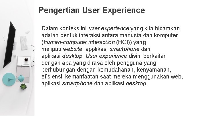 Pengertian User Experience Dalam konteks ini user experience yang kita bicarakan adalah bentuk interaksi