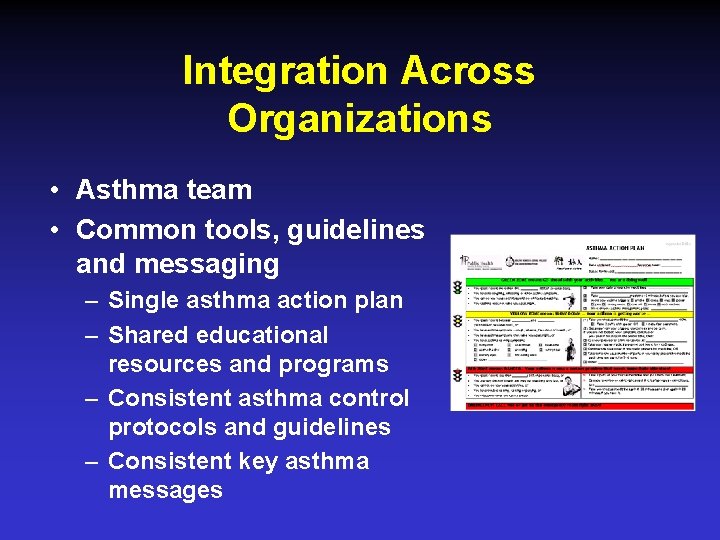 Integration Across Organizations • Asthma team • Common tools, guidelines and messaging – Single