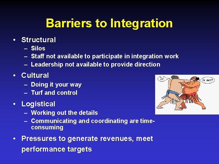 Barriers to Integration • Structural – Silos – Staff not available to participate in