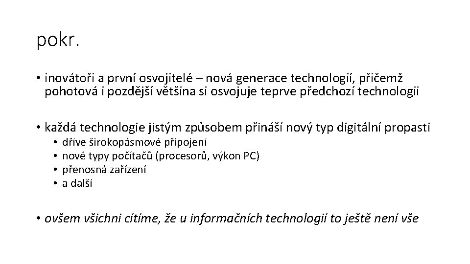 pokr. • inovátoři a první osvojitelé – nová generace technologií, přičemž pohotová i pozdější