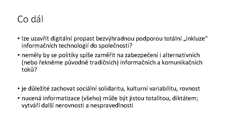 Co dál • lze uzavřít digitální propast bezvýhradnou podporou totální „inkluze“ informačních technologií do