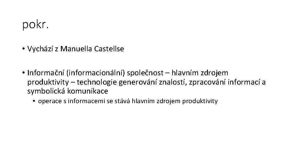 pokr. • Vychází z Manuella Castellse • Informační (informacionální) společnost – hlavním zdrojem produktivity