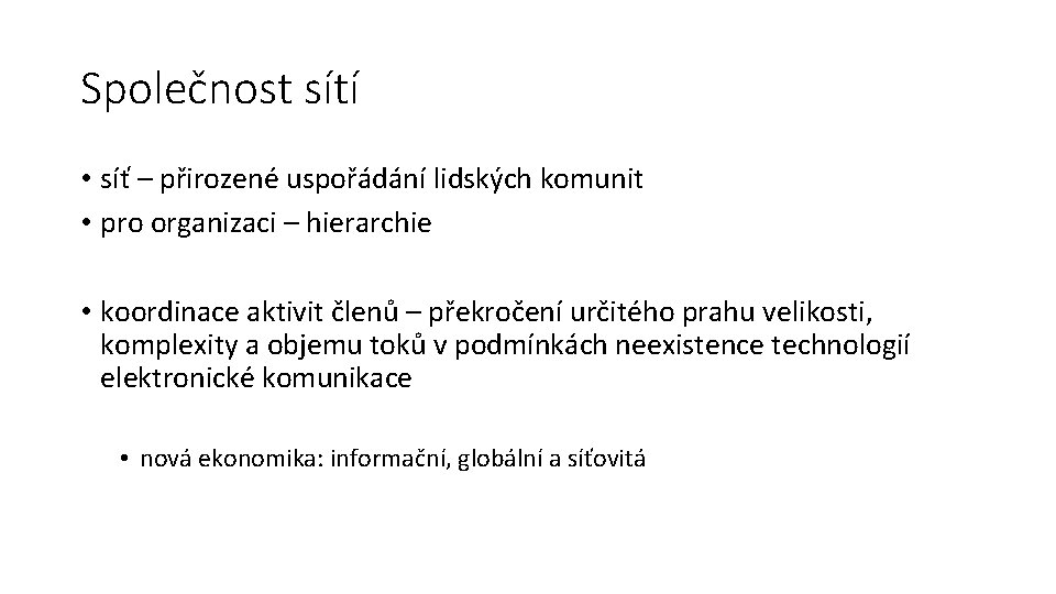 Společnost sítí • síť – přirozené uspořádání lidských komunit • pro organizaci – hierarchie