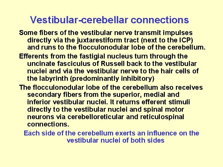 Vestibular-cerebellar connections Some fibers of the vestibular nerve transmit impulses directly via the juxtarestiform