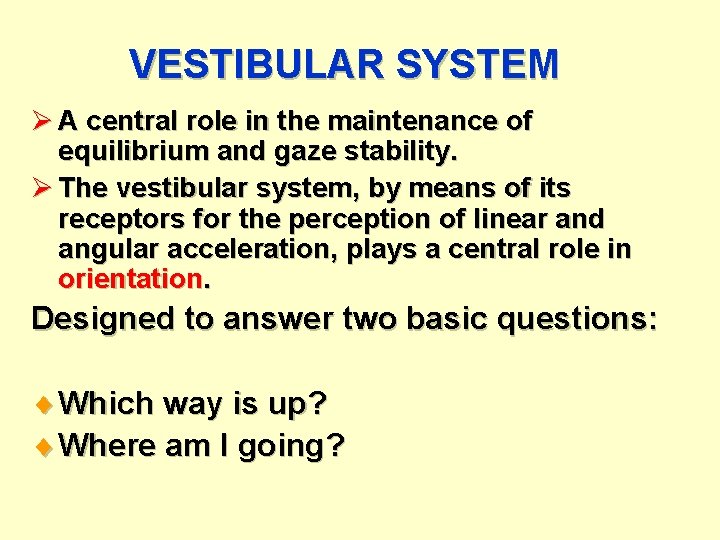 VESTIBULAR SYSTEM Ø A central role in the maintenance of equilibrium and gaze stability.