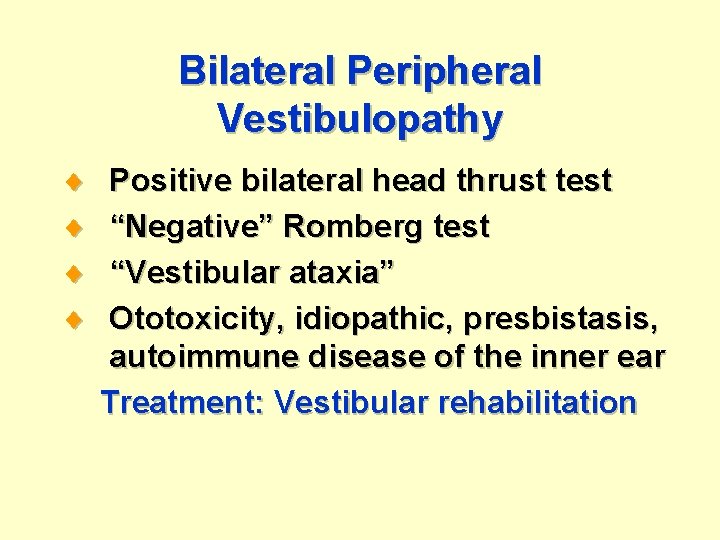 Bilateral Peripheral Vestibulopathy ¨ ¨ Positive bilateral head thrust test “Negative” Romberg test “Vestibular