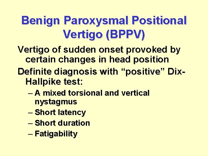 Benign Paroxysmal Positional Vertigo (BPPV) Vertigo of sudden onset provoked by certain changes in