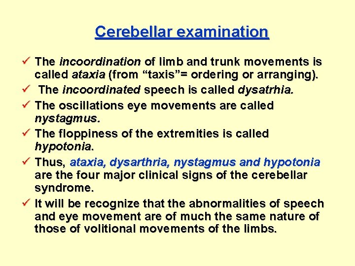 Cerebellar examination ü The incoordination of limb and trunk movements is called ataxia (from
