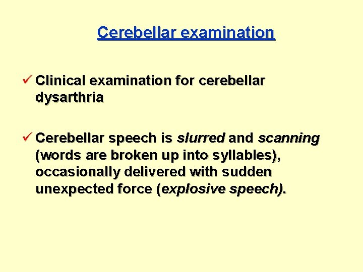Cerebellar examination ü Clinical examination for cerebellar dysarthria ü Cerebellar speech is slurred and