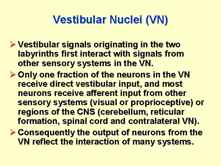 Vestibular Nuclei (VN) Ø Vestibular signals originating in the two labyrinths first interact with