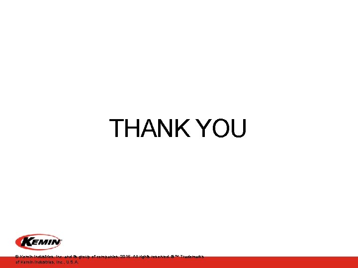 THANK YOU © Kemin Industries, Inc. and its group of companies, 2015. All rights