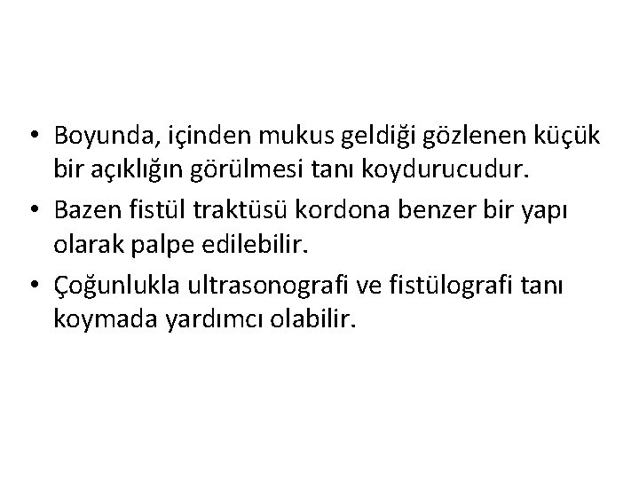  • Boyunda, içinden mukus geldiği gözlenen küçük bir açıklığın görülmesi tanı koydurucudur. •