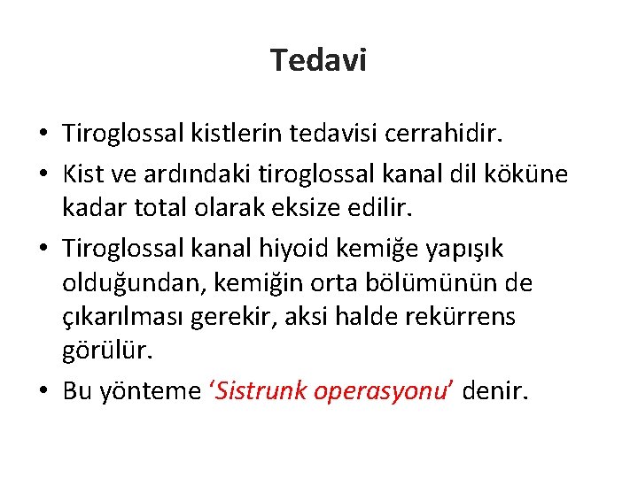 Tedavi • Tiroglossal kistlerin tedavisi cerrahidir. • Kist ve ardındaki tiroglossal kanal dil köküne