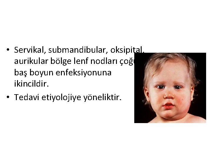  • Servikal, submandibular, oksipital, aurikular bölge lenf nodları çoğu baş boyun enfeksiyonuna ikincildir.