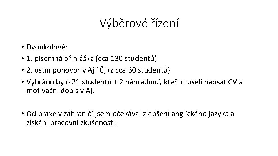 Výběrové řízení • Dvoukolové: • 1. písemná přihláška (cca 130 studentů) • 2. ústní