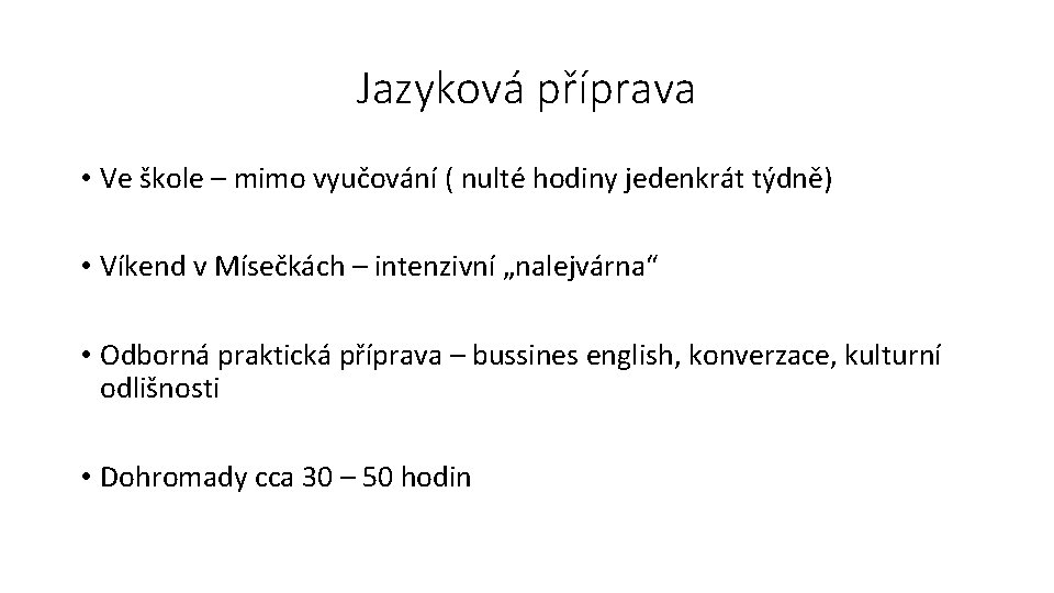 Jazyková příprava • Ve škole – mimo vyučování ( nulté hodiny jedenkrát týdně) •