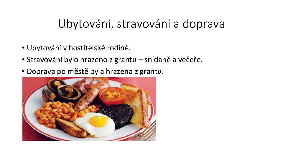 Ubytování, stravování a doprava • Ubytování v hostitelské rodině. • Stravování bylo hrazeno z