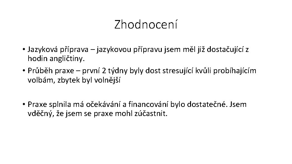 Zhodnocení • Jazyková příprava – jazykovou přípravu jsem měl již dostačující z hodin angličtiny.