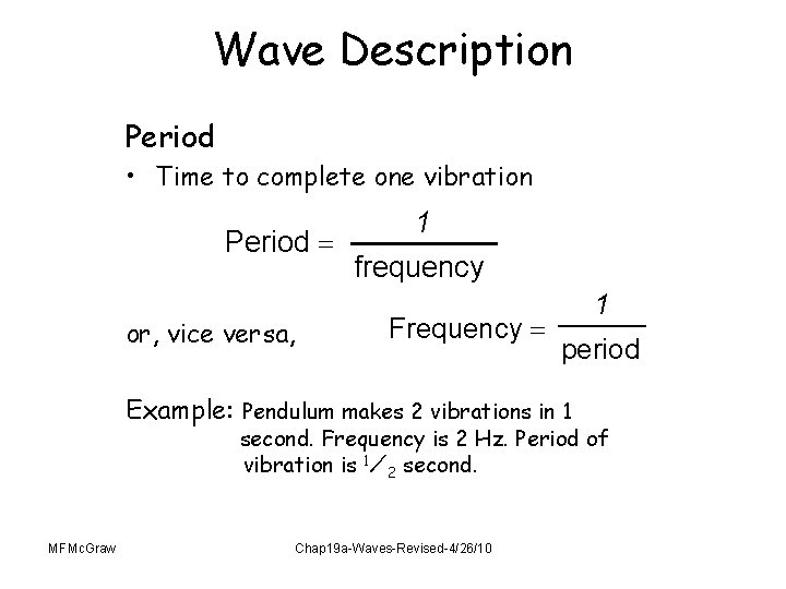 Wave Description Period • Time to complete one vibration Period or, vice versa, 1