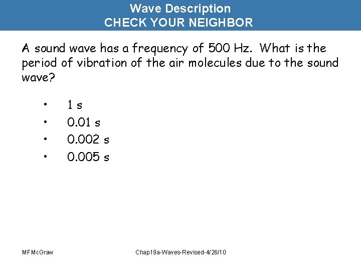 Wave Description CHECK YOUR NEIGHBOR A sound wave has a frequency of 500 Hz.